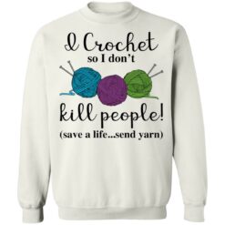 Wool I crochet so I don’t kill people save a life send yarn shirt $19.95 redirect03102021030335 9