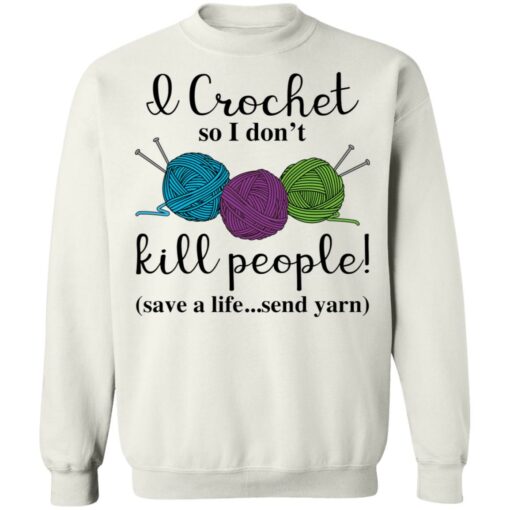 Wool I crochet so I don’t kill people save a life send yarn shirt $19.95