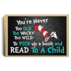 You’re never too old and read to a child poster, canvas $19.95