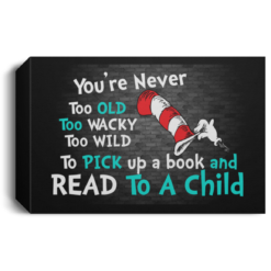 You’re never too old and read to a child poster, canvas $19.95