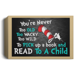 You’re never too old and read to a child poster, canvas $19.95