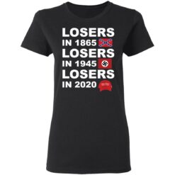 Losers in 1865 losers in 1945 losers in 2020 shirt $19.95