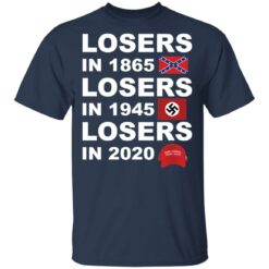 Losers in 1865 losers in 1945 losers in 2020 shirt $19.95