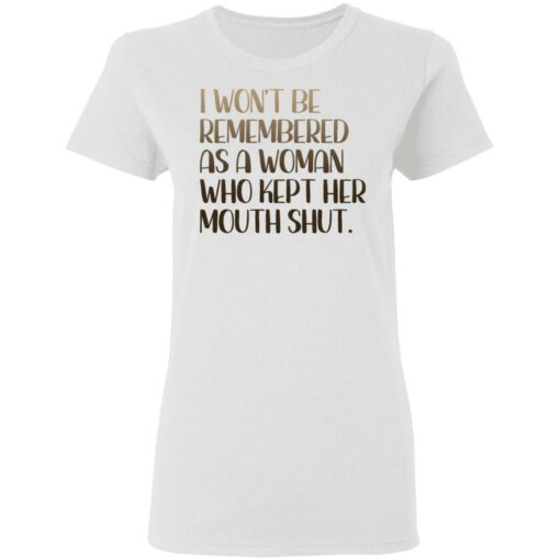 I won't be remembered as a woman who kept her mouth shut shirt $19.95 redirect03102021220313 2