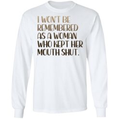 I won't be remembered as a woman who kept her mouth shut shirt $19.95 redirect03102021220313 5