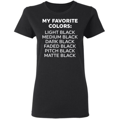 My favorite colors light black medium black dark black shirt $19.95