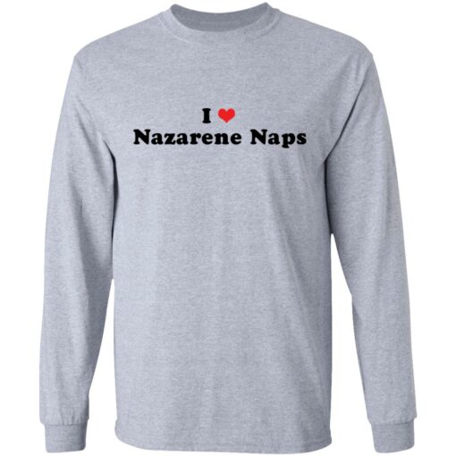 I love Nazarene Naps shirt $19.95