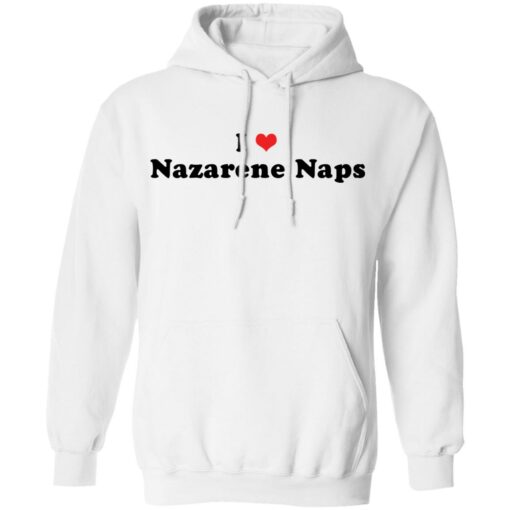 I love Nazarene Naps shirt $19.95