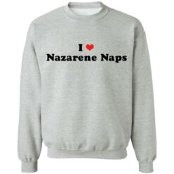 I love Nazarene Naps shirt $19.95