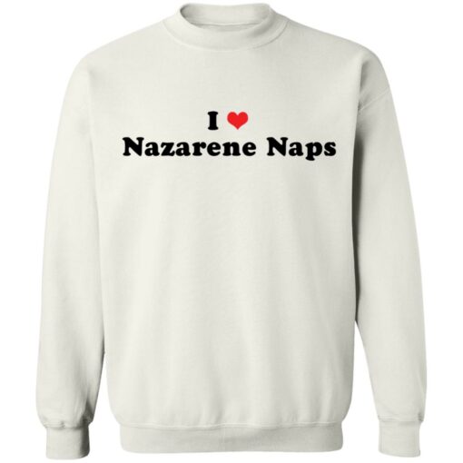 I love Nazarene Naps shirt $19.95