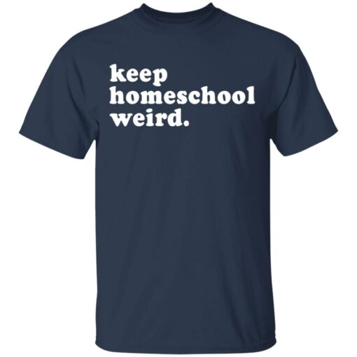 Keep homeschool weird shirt $19.95