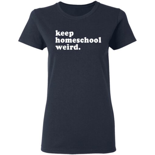 Keep homeschool weird shirt $19.95