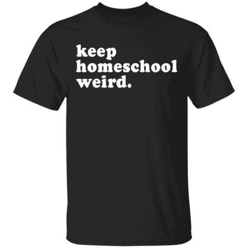 Keep homeschool weird shirt $19.95 redirect03112021000347