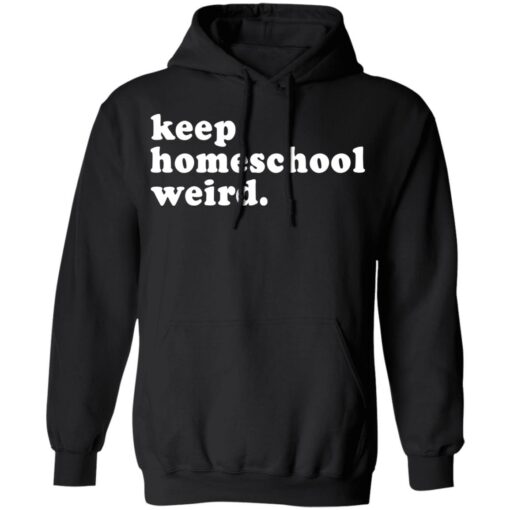 Keep homeschool weird shirt $19.95 redirect03112021000347 6