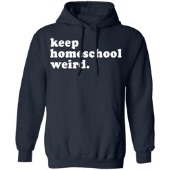 Keep homeschool weird shirt $19.95 redirect03112021000347 7