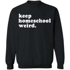 Keep homeschool weird shirt $19.95 redirect03112021000347 8