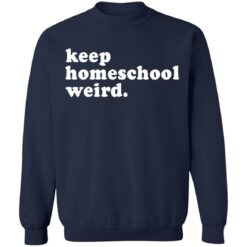 Keep homeschool weird shirt $19.95 redirect03112021000347 9