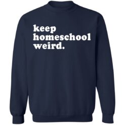 Keep homeschool weird shirt $19.95