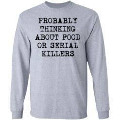 Probably thinking about food or serial killers shirt $19.95 redirect03112021010305 4
