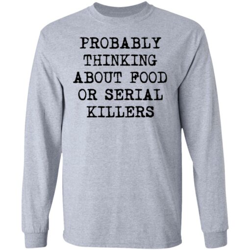 Probably thinking about food or serial killers shirt $19.95 redirect03112021010305 4