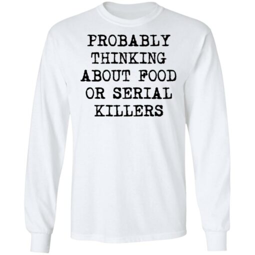 Probably thinking about food or serial killers shirt $19.95 redirect03112021010305 5