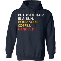 Put your hair in a bun pour some coffee handle it shirt $19.95 redirect03112021010330 7