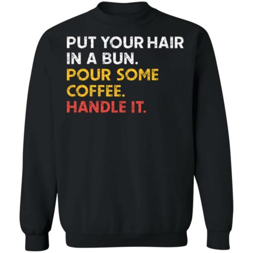 Put your hair in a bun pour some coffee handle it shirt $19.95 redirect03112021010330 8