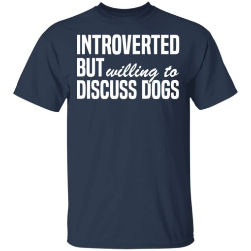 Introverted but willing to discuss dogs shirt $19.95 redirect03112021010342 1