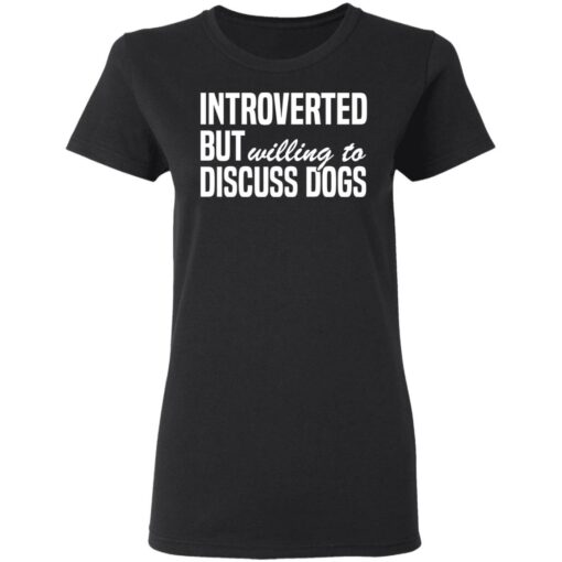 Introverted but willing to discuss dogs shirt $19.95 redirect03112021010342 2