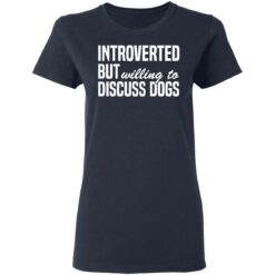 Introverted but willing to discuss dogs shirt $19.95 redirect03112021010342 3