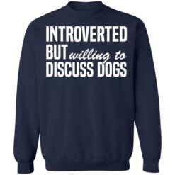 Introverted but willing to discuss dogs shirt $19.95 redirect03112021010342 9