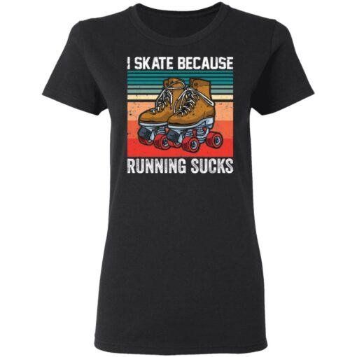 I skate because running sucks shirt $19.95