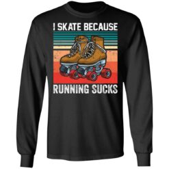 I skate because running sucks shirt $19.95