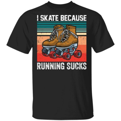 I skate because running sucks shirt $19.95