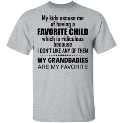 My kids accuse me of having a favorite child which is ridiculous shirt $19.95 redirect03112021040333 1