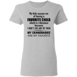 My kids accuse me of having a favorite child which is ridiculous shirt $19.95 redirect03112021040333 3