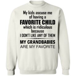 My kids accuse me of having a favorite child which is ridiculous shirt $19.95 redirect03112021040333 9