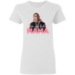 How you feeling mama shirt $19.95 redirect03112021200300 2