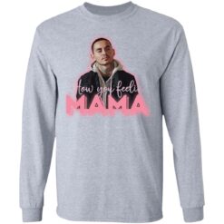 How you feeling mama shirt $19.95 redirect03112021200300 4
