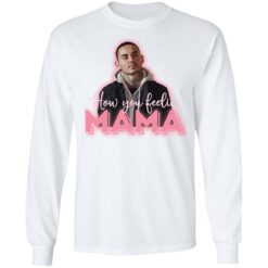 How you feeling mama shirt $19.95