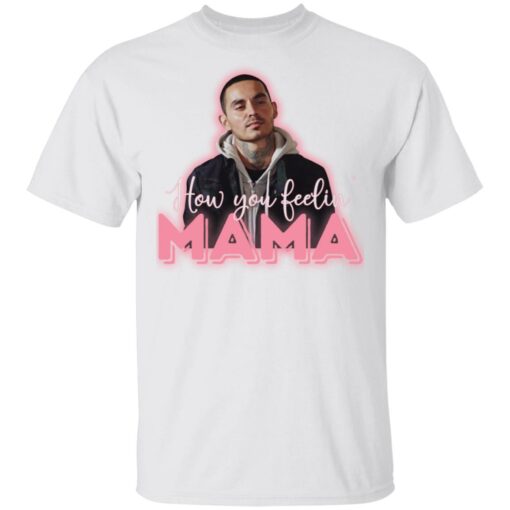 How you feeling mama shirt $19.95 redirect03112021200300