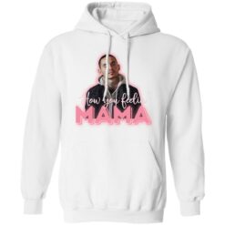 How you feeling mama shirt $19.95 redirect03112021200300 7