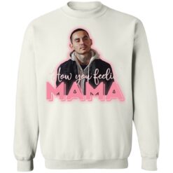 How you feeling mama shirt $19.95 redirect03112021200300 9