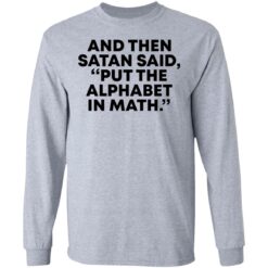 And then Satan said, put the alphabet in math shirt $19.95