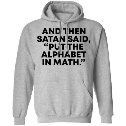 And then Satan said, put the alphabet in math shirt $19.95