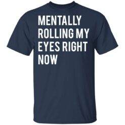 Mentally rolling my eyes right now shirt $19.95 redirect03112021220345 1