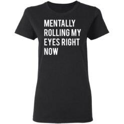Mentally rolling my eyes right now shirt $19.95 redirect03112021220345 2