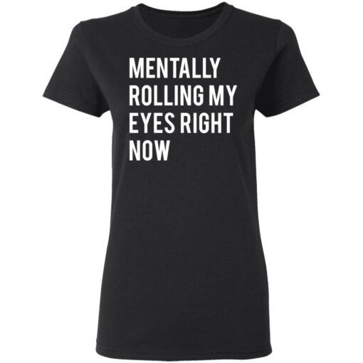 Mentally rolling my eyes right now shirt $19.95 redirect03112021220345 2