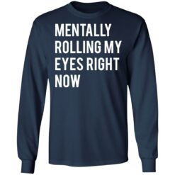 Mentally rolling my eyes right now shirt $19.95