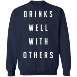 Drinks well with others shirt $19.95